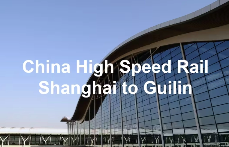 Shanghai to Guilin High Speed Train: Avoid Airport Hassles