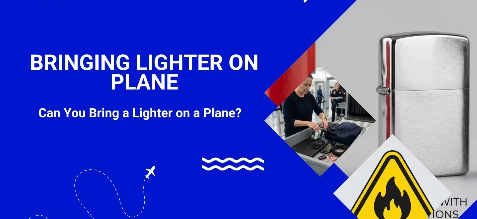 Can You Bring a Lighter on a Plane?: Airport Rules Explained
